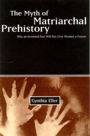 Portada de The Myth of Matriarchal Prehistory. Why an Invented Past Won't Give Women a Future
