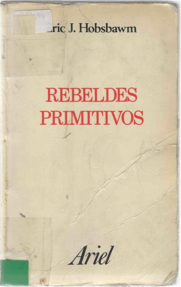 Portada de Rebeldes primitivos. Estudio sobre las formas arcaicas de los movimientos sociales en los siglos XIX y XX