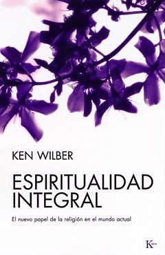Portada de Una espiritualidad integral (El hilo de seda que une las más grandes tradiciones de sabiduría del mundo)